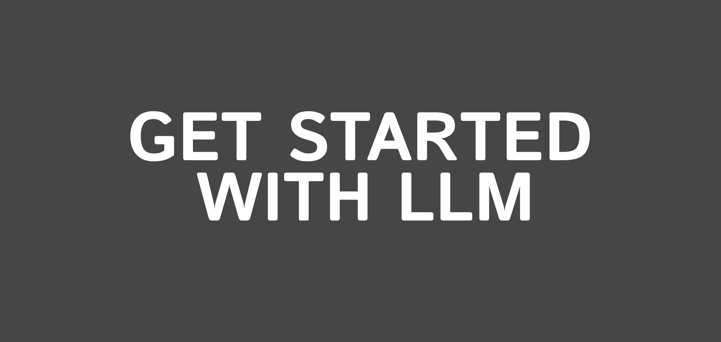 Get started with LLM